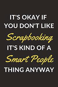 It's Okay If You Don't Like Scrapbooking It's Kind Of A Smart People Thing Anyway