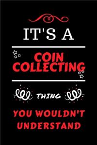 It's A Coin Collecting Thing You Wouldn't Understand