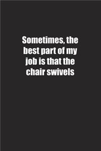 Sometimes, the best part of my job is that the chair swivels