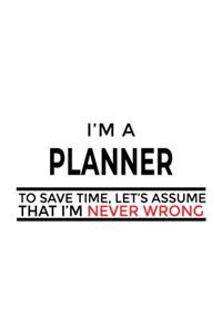 I'm A Planner To Save Time, Let's Assume That I'm Never Wrong