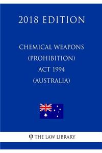 Chemical Weapons (Prohibition) ACT 1994 (Australia) (2018 Edition)