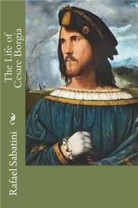The Life of Cesare Borgia