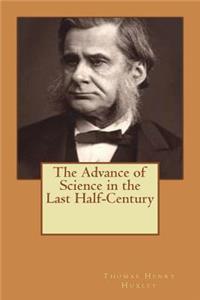 The Advance of Science in the Last Half-Century