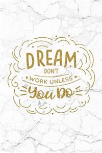 Dream Don't Work Unless You Do