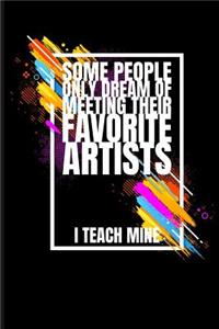 Some People Only Dream of Meeting Their Favorite Artists I Teach Mine