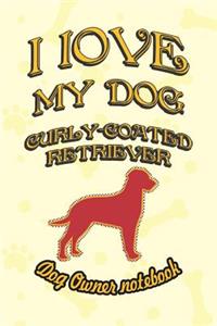 I Love My Dog Curly-Coated Retriever - Dog Owner Notebook
