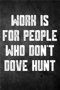 Work Is for People Who Don't Dove Hunt