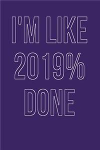 I'm Like 2019% Done