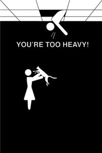 You're Too Heavy!