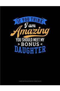 If You Think I Am Amazing You Should Meet My Bonus Daughter