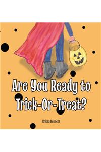 Are You Ready to Trick-Or-Treat?