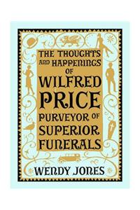 Thoughts & Happenings of Wilfred Price, Purveyor of Superior Funerals