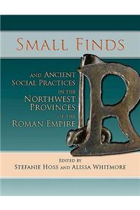 Small Finds and Ancient Social Practices in the Northwest Provinces of the Roman Empire