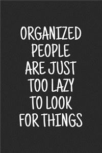 Organized People Are Just Too Lazy to Look for Things