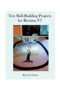 Ten Skill-Building Projects for Bernina V7