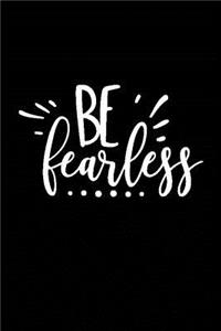 Be Fearless