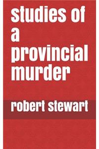 Studies of a Provincial Murder