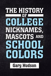 History of College Nicknames, Mascots and School Colors
