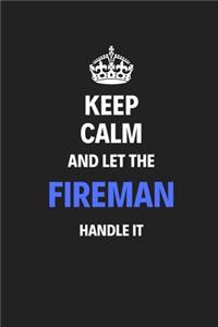 Keep Calm And Let The Fireman Handle It
