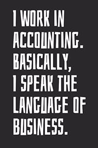 I Work in Accounting, Basically I Speak the Language of Business.