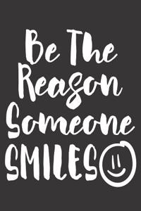 Be the Reason Someone Smiles