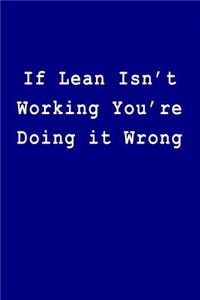 If Lean Isn't Working You're Doing It Wrong