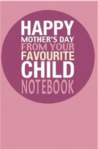 Happy Mothers Day from Your Favourite Child Notebook