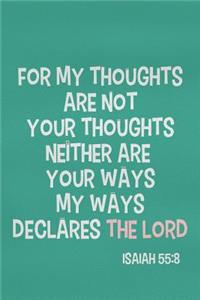 For My Thoughts Are Not Your Thoughts Neither Are Your Ways My Ways Declares the Lord - Isaiah 55: 8: Blank Lined Christian Journals for Girls