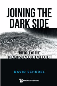 Joining The Dark Side: The Role Of The Forensic Science Defence Expert