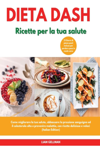 DIETA Dash Ricette per la tua salute I Dash Diet Cookbook For Your Health (Italian Edition)