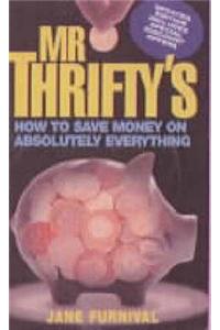 Mr Thrifty*s How To Save Money On Absolutely Everything