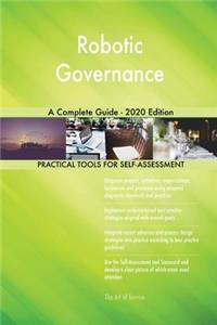 Robotic Governance A Complete Guide - 2020 Edition