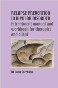 Relapse Prevention in Bipolar Disorder: A Treatment Manual and Workbook for Therapist and Client