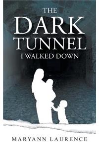 The Dark Tunnel I Walked Down