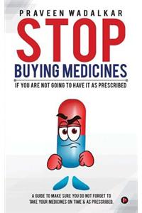 Stop Buying Medicines