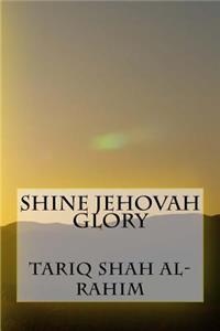Shine Jehovah Glory