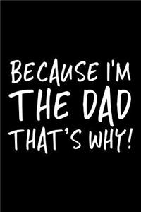 Because I'm The Dad That's Why!