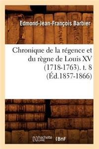 Chronique de la Régence Et Du Règne de Louis XV (1718-1763). T. 8 (Éd.1857-1866)