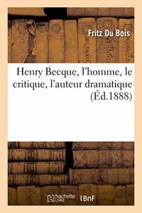 Henry Becque, l'Homme, Le Critique, l'Auteur Dramatique