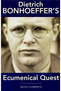 Dietrich Bonhoeffer's Ecumenical Quest
