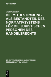 Mitbestimmung als Bestandteil des Normativsystems für die juristischen Personen des Handelsrechts