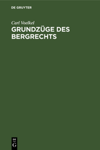 Grundzüge Des Bergrechts: Unter Besonderer Berücksichtigung Des Bergrechts Preußens