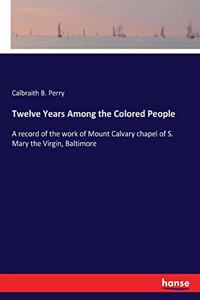 Twelve Years Among the Colored People