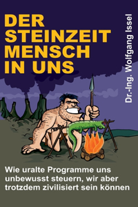 Steinzeitmensch in uns - Wie uralte Programme uns unbewusst steuern, wir aber trotzdem zivilisiert sein können