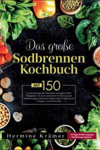 große Sodbrennen Kochbuch! Inklusive 14 Tage Ernährungsplan und Nährwerteangaben! 1. Auflage