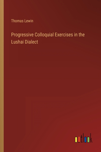 Progressive Colloquial Exercises in the Lushai Dialect