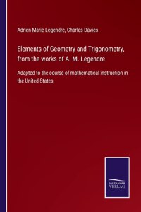 Elements of Geometry and Trigonometry, from the works of A. M. Legendre