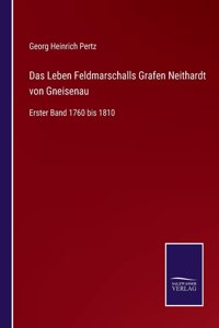 Leben Feldmarschalls Grafen Neithardt von Gneisenau: Erster Band 1760 bis 1810