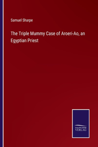 The Triple Mummy Case of Aroeri-Ao, an Egyptian Priest