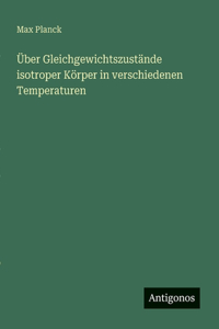 Über Gleichgewichtszustände isotroper Körper in verschiedenen Temperaturen